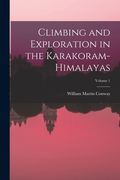 Climbing and Exploration in the Karakoram-Himalayas; Volume 1 (en Inglés)