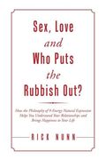 Sex, Love and Who Puts the Rubbish Out?: How the Philosophy of 9-Energy Natural Expression Helps You Understand Your Relationships and Brings Happines (en Inglés)