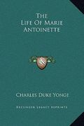 the life of marie antoinette (en Inglés)