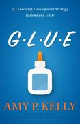 Glue: A Leadership Development Strategy to Bond and Unite 