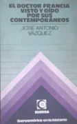 El doctor francia visto y oido por sus contemporaneos (in Spanish)