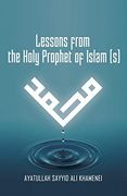 Lessons From the Holy Prophet of Islam (s)