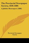 the provincial newspaper society, 1836-1886: a jubilee retrospect (1886)