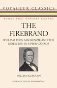 The Firebrand: William Lyon Mackenzie and the Rebellion in Upper Canada (Voyageur Classics) (en Inglés)