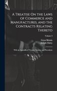 A Treatise on the Laws of Commerce and Manufactures, and the Contracts Relating Thereto: With an Appendix of Treaties, Statutes, and Precedents; Volume 3 (en Inglés)