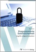 Programmierte Datensicherheit: Angriffe erfolgreich abwehren