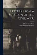 Letters From a Surgeon of the Civil War; (en Inglés)
