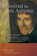 A Portrait in his Actions. Thomas Moore of Liverpool (1762-1840): Part 1: Lesbury to Liverpool (Studies in Australian Colonial History) (en Inglés)