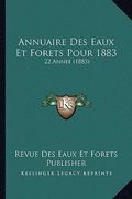 Annuaire Des Eaux Et Forets Pour 1883: 22 Annee (1883) (en Francés)