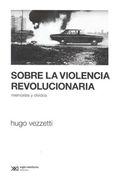 Sobre la Violencia Revolucionaria. Memorias y Olvidos