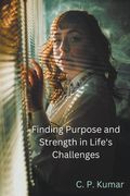 Finding Purpose and Strength in Life's Challenges (en Inglés)