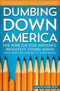 Dumbing Down America: The war on our Nation's Brightest Young Minds (And What we can do to Fight Back) (en Inglés)