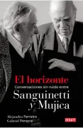 El Horizonte. Conversaciones sin Ruido Entre Sanguinetti y Mujica