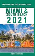 Miami & South Beach - the Delaplaine 2021 Long Weekend Guide (en Inglés)