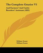 the complete grazier v1: and farmers' and cattle-breeders' assistant (1893) (en Inglés)