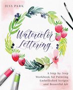 Watercolor Lettering: A Step-By-Step Workbook for Painting Embellished Scripts and Beautiful art (en Inglés)