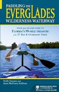 Paddling the Everglades Wilderness Waterway: Your All-In-One Guide to Florida's 99-Mile Treasure Plus 17 day and Overnight Trips (Menasha Ridge Press Guide Books) (en Inglés)