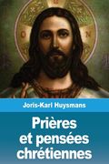 Prières et Pensées Chrétiennes de Joris-Karl Huysmans(Salim Bouzekouk) (en Francés)