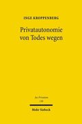 Privatautonomie Von Todes Wegen: Verfassungs- Und Zivilrechtliche Grundlagen Der Testierfreiheit Im Vergleich Zur Vertragsfreiheit Unter Lebenden (en Alemán)