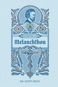 Encuentro con Melanchthon: Una Breve Reseña Biográfica de Philipp Melanchthon y Algunas Muestras de sus Escritos (en Inglés)