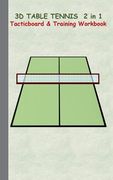 3D Table Tennis Tacticboard and Training Workbook: Tactics/strategies/drills for trainer/coaches, notebook, training, exercise, exercises, drills, pra (en Inglés)