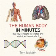 The Human Body in Minutes: 200 Key Concepts Illustrated and Explained in an Instant (en Inglés)