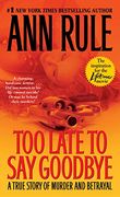 too late to say goodbye,a true story of murder and betrayal