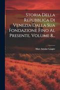 Storia Della Repubblica di Venezia Dalla sua Fondazione Fino al Presente, Volume 8. (en Italiano)