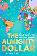 The Almighty Dollar: Follow the Incredible Journey of Single Dollar to See How the Global Economy Really Works (en Inglés)