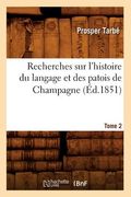 Recherches Sur l'Histoire Du Langage Et Des Patois de Champagne. Tome 2 (Éd.1851) (en Francés)