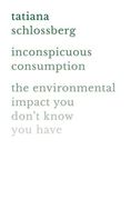 Inconspicuous Consumption: The Environmental Impact you Don't Know you Have 