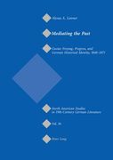 Mediating the Past: Gustav Freytag, Progress, and German Historical Identity, 1848-1871 (en Inglés)