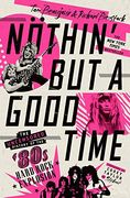 Nothin'But a Good Time: The Uncensored History of the '80S Hard Rock Explosion (en Inglés)