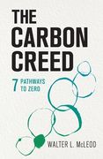 The Carbon Creed: 7 Pathways to Zero (en Inglés)