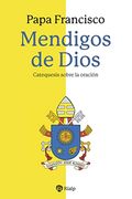 Mendigos de Dios: Catequesis Sobre la Oración (Religión. Fuera de Colección)