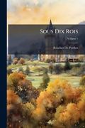 Sous dix Rois (in French)