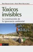 Toxicos Invisibles: La Construccion de la Ignorancia Ambiental