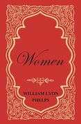 Women - An Essay by William Lyon Phelps (en Inglés)