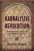 Kabbalistic Revolution: Reimagining Judaism in Medieval Spain (Jewish Cultures of the World)