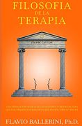 Filosofia de la Terapia: Una Indagación Acerca de las Razones y Creencias Para Terapeutas Hacer lo que Hacen Como lo Hacen