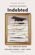 Indebted: How Families Make College Work at any Cost (en Inglés)