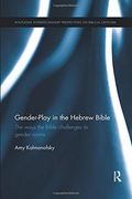 Gender-Play in the Hebrew Bible: The Ways the Bible Challenges its Gender Norms (en Inglés)