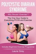 Polycystic Ovarian Syndrome: Why Should I Exercise? the One Hour Guide to Everything Pcos and Exercise (en Inglés)