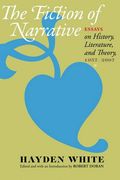the fiction of narrative,essays on history, literature, and theory, 1957-2007