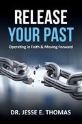 Release Your Past: Operating in Faith & Moving Forward (en Inglés)