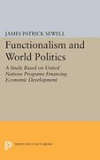 Functionalism and World Politics: A Study Based on United Nations Programs Financing Economic Development (Princeton Legacy Library) (en Inglés)