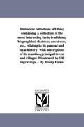 historical collections of ohio; containing a collection of the most interesting facts, traditions, biographical sketches, anecdotes, etc., relating to (en Inglés)