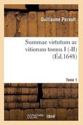 Summae Virtutum AC Vitiorum. Tome 1 (Éd.1648) (en Francés)