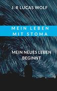Mein Leben mit Stoma: Mein Neues Leben Beginnt (en Alemán)