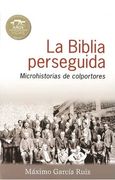 La Biblia Perseguida: Microhistorias de Colportores